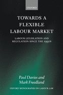 Towards a Flexible Labour Market: Labour Legislation and Regulation Since the 1990s