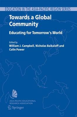 Towards a Global Community: Educating for Tomorrow's World: Global Strategic Directions for the Asia-Pacific Region - Campbell, Jack (Editor), and Baikaloff, Nick (Editor), and Power, Colin (Editor)