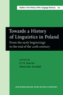 Towards a History of Linguistics in Poland: From the Early Beginnings to the End of the 20th Century