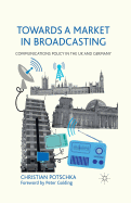 Towards a Market in Broadcasting: Communications Policy in the UK and Germany