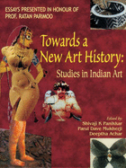 Towards a New Art History: Studies in Indian Art - Panikkar, Shivaji (Editor), and Mukherji, Parul Dave (Editor), and Achar, Deeptha (Editor)