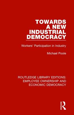 Towards a New Industrial Democracy: Workers' Participation in Industry - Poole, Michael