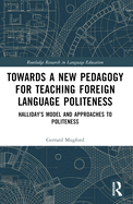 Towards a New Pedagogy for Teaching Foreign Language Politeness: Halliday's Model and Approaches to Politeness