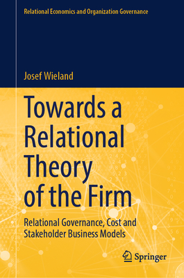 Towards a Relational Theory of the Firm: Relational Governance, Cost and Stakeholder Business Models - Wieland, Josef