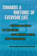 Towards a Rhetoric of Everyday Life: New Directions in Research on Writing, Text, & Discours