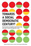Towards a Social Democratic Century?: How European and global social democracy can chart a course through the crises