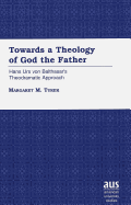 Towards a Theology of God the Father: Hans Urs Von Balthasar's Theodramatic Approach