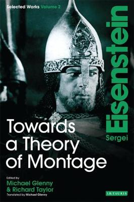 Towards a Theory of Montage: Sergei Eisenstein Selected Works, Volume 2 - Eisenstein, Sergei, and Glenny, Michael (Translated by), and Taylor, Richard (Editor)