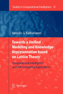 Towards a Unified Modeling and Knowledge-Representation based on Lattice Theory: Computational Intelligence and Soft Computing Applications
