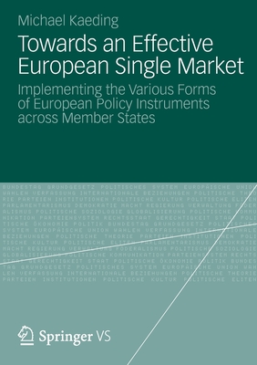 Towards an Effective European Single Market: Implementing the Various Forms of European Policy Instruments across Member States - Kaeding, Michael