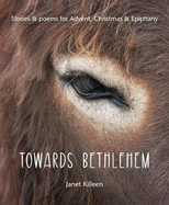 Towards Bethlehem: Stories & poems for Advent, Christmas & Epiphany