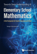 Towards Deep Understanding of Elementary School Mathematics: A Brief Companion for Teacher Educators and Others