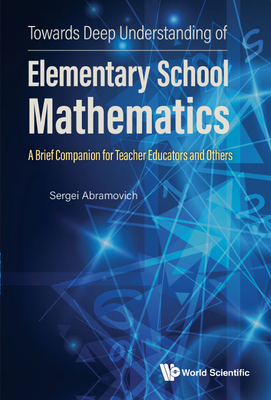 Towards Deep Understanding of Elementary School Mathematics: A Brief Companion for Teacher Educators and Others - Abramovich, Sergei