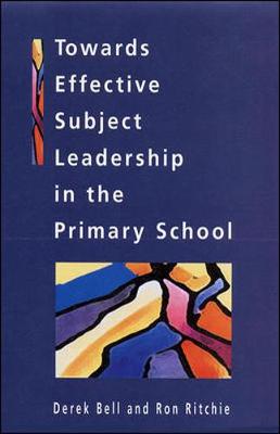 Towards Effective Subjective Leadership in the Primary School - Bell, Derek, and Ritchie, Ron