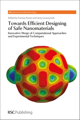 Towards Efficient Designing of Safe Nanomaterials: Innovative Merge of Computational Approaches and Experimental Techniques - Leszczynski, Jerzy, Prof. (Editor), and Puzyn, Tomasz, Prof. (Editor)