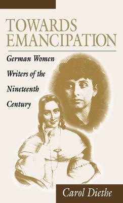 Towards Emancipation: German Women Writers of the Nineteenth Century - Diethe, Carol