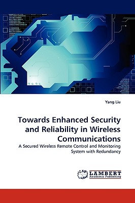 Towards Enhanced Security and Reliability in Wireless Communications - Liu, Yang