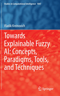 Towards Explainable Fuzzy AI: Concepts, Paradigms, Tools, and Techniques