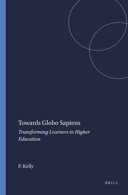 Towards Globo Sapiens: Transforming Learners in Higher Education - Kelly, Patricia