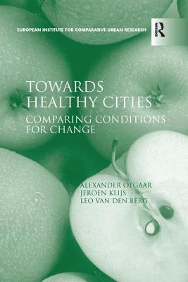 Towards Healthy Cities: Comparing Conditions for Change - Otgaar, Alexander, and Klijs, Jeroen