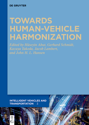 Towards Human-Vehicle Harmonization - Abut, Huseyin (Editor), and Schmidt, Gerhard (Editor), and Takeda, Kazuya (Editor)