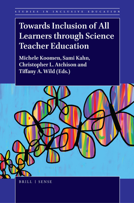Towards Inclusion of All Learners Through Science Teacher Education - Koomen, Michele (Editor), and Kahn, Sami (Editor), and Atchison, Christopher L (Editor)