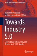 Towards Industry 5.0: Selected Papers from ISPR2022, October 6-8, 2022, Antalya