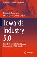 Towards Industry 5.0: Selected Papers from ISPR2022, October 6-8, 2022, Antalya