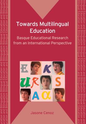 Towards Multilingual Education: Basque Educational Research from an International Perspective - Cenoz, Jasone, Dr.