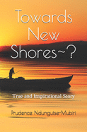 Towards New Shores-?: True and inspirational story