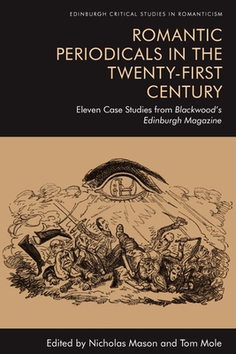 Towards Romantic Periodical Studies: 12 Case Studies from Blackwood's Edinburgh Magazine - Mason, Nicholas (Editor), and Mole, Tom (Editor)