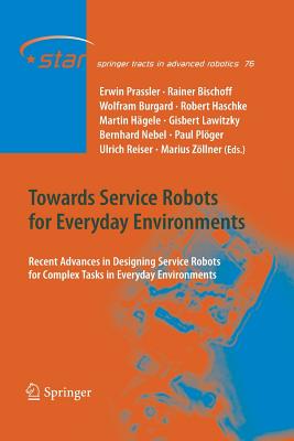 Towards Service Robots for Everyday Environments: Recent Advances in Designing Service Robots for Complex Tasks in Everyday Environments - Prassler, Erwin (Editor), and Bischoff, Rainer (Editor), and Burgard, Wolfram (Editor)