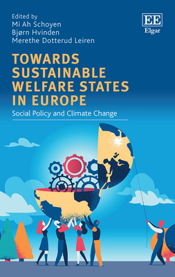 Towards Sustainable Welfare States in Europe: Social Policy and Climate Change - Schoyen, Mi A (Editor), and Hvinden, Bjrn (Editor), and Dotterud Leiren, Merethe (Editor)