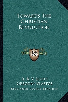 Towards The Christian Revolution - Scott, R B Y (Editor), and Vlastos, Gregory (Editor)