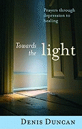 Towards the Light: Prayers Through Depression to Healing