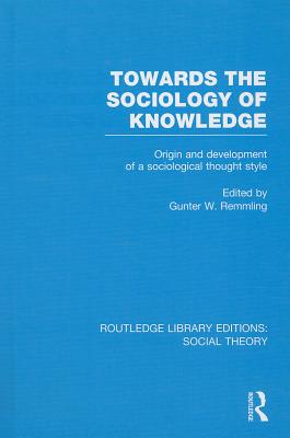Towards the Sociology of Knowledge: Origin and Development of a Sociological Thought Style - Remmling, Gunter Werner (Editor)