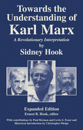 Towards the understanding of Karl Marx : a revolutionary interpretation