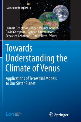 Towards Understanding the Climate of Venus: Applications of Terrestrial Models to Our Sister Planet - Bengtsson, Lennart (Editor), and Bonnet, Roger-Maurice (Editor), and Grinspoon, David (Editor)