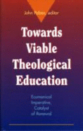 Towards Viable Theological Education: Ecumenical Imperative, Catalyst of Renewal - Pobee, John (Editor)