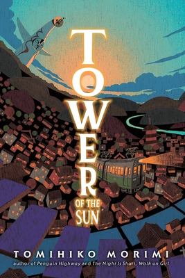 Tower of the Sun - Morimi, Tomihiko, and Kohler, Stephen (Translated by)