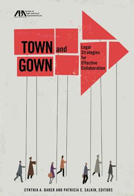 Town and Gown: Legal Strategies for Effective Collaboration - Baker, Cynthia A (Editor), and Salkin, Patricia E (Editor)