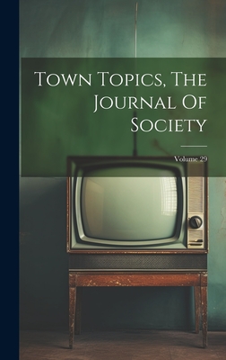 Town Topics, The Journal Of Society; Volume 29 - Anonymous