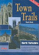 Town Trails: North Yorkshire - A Selection of Twenty-five Walks Through the Towns and Cities of North Yorkshire