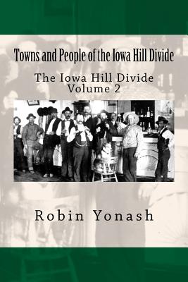 Towns and People of the Iowa Hill Divide: The Iowa Hill Divide Volume 2 - Yonash, Robin