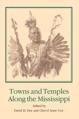Towns and Temples Along the Mississippi - Dye, David H (Editor), and Morse, Phyllis A (Contributions by), and Brown, Ian W (Contributions by)