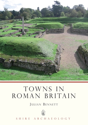 Towns in Roman Britain - Bennett, Julian