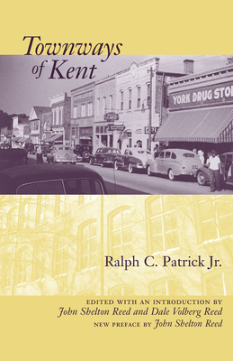 Townways of Kent - Patrick, Ralph C Jr, and Reed, John Shelton (Editor), and Reed, Dale Volberg (Editor)