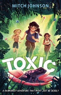 Toxic: A rainforest adventure that might just be deadly. - Johnson, Mitch