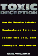 Toxic Deception: How the Chemical Industry Manipulates Science, Subverts the Law, and Threatens - Lavelle, Marianne, and Fagin, Dan