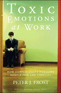 Toxic Emotions at Work: How Compassionate Managers Handle Pain and Conflict